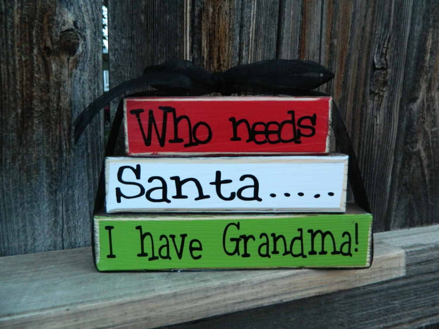 “Who needs santa… I have Grandma” wood stacker 25 Creative Christmas Sign Decorations (20)